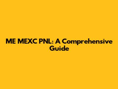 ME MEXC PNL: A Comprehensive Guide
