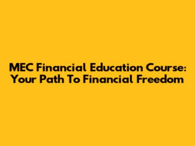 MEC Financial Education Course: Your Path To Financial Freedom