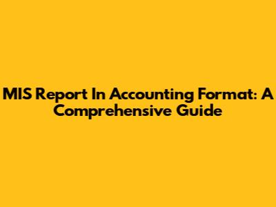 MIS Report In Accounting Format: A Comprehensive Guide