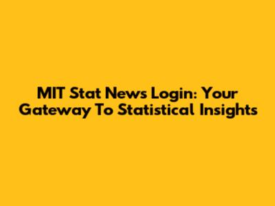MIT Stat News Login: Your Gateway To Statistical Insights