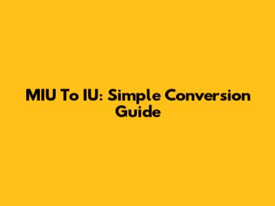 MIU To IU: Simple Conversion Guide