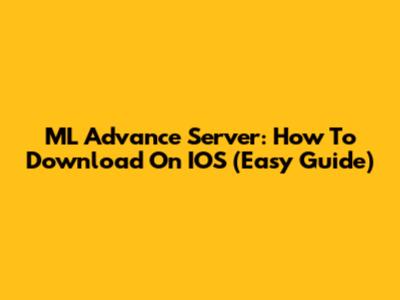 ML Advance Server: How To Download On IOS (Easy Guide)