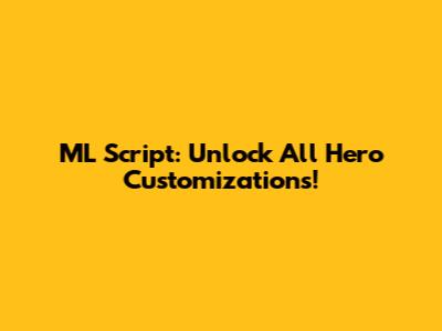 ML Script: Unlock All Hero Customizations!