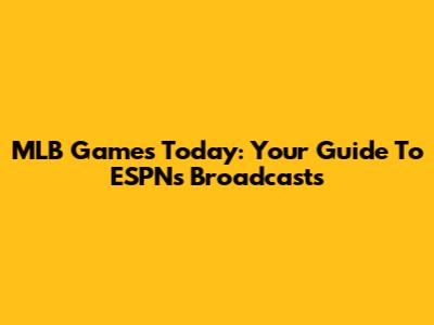 MLB Games Today: Your Guide To ESPN's Broadcasts