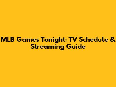 MLB Games Tonight: TV Schedule & Streaming Guide