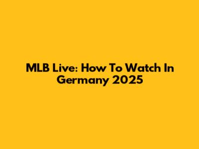 MLB Live: How To Watch In Germany 2025