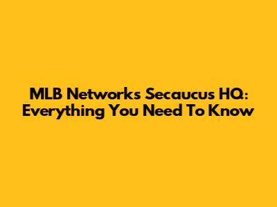 MLB Network's Secaucus HQ: Everything You Need To Know