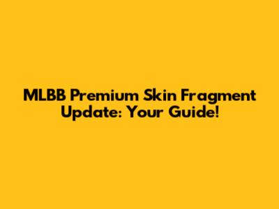 MLBB Premium Skin Fragment Update: Your Guide!