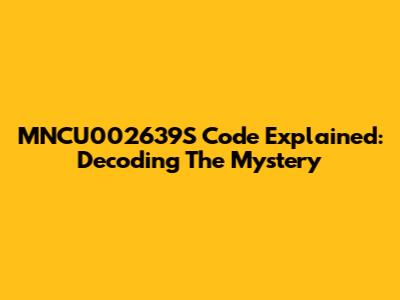 MNCU002639S Code Explained: Decoding The Mystery