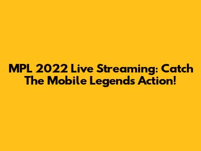 MPL 2022 Live Streaming: Catch The Mobile Legends Action!