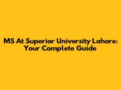 MS At Superior University Lahore: Your Complete Guide