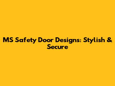 MS Safety Door Designs: Stylish & Secure