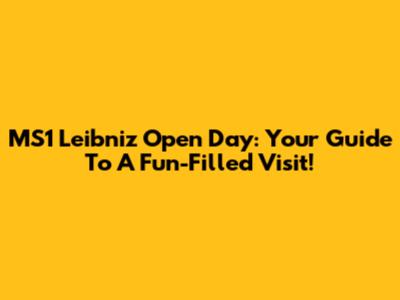 MS1 Leibniz Open Day: Your Guide To A Fun-Filled Visit!