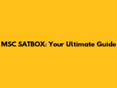 MSC SATBOX: Your Ultimate Guide