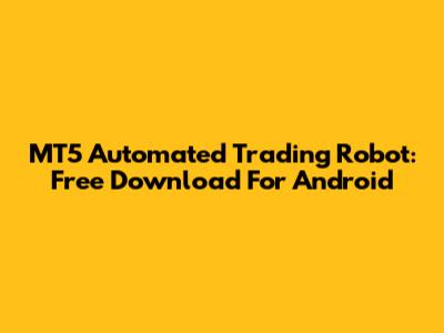 MT5 Automated Trading Robot: Free Download For Android