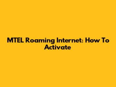 MTEL Roaming Internet: How To Activate