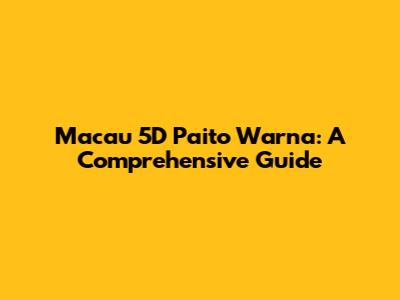 Macau 5D Paito Warna: A Comprehensive Guide