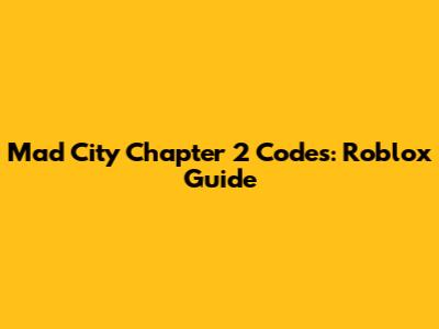 Mad City Chapter 2 Codes: Roblox Guide