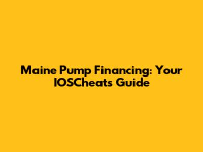 Maine Pump Financing: Your IOSCheats Guide