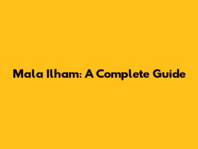 Mala Ilham: A Complete Guide