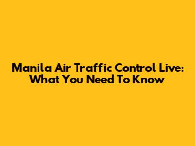 Manila Air Traffic Control Live: What You Need To Know