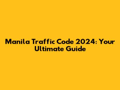 Manila Traffic Code 2024: Your Ultimate Guide