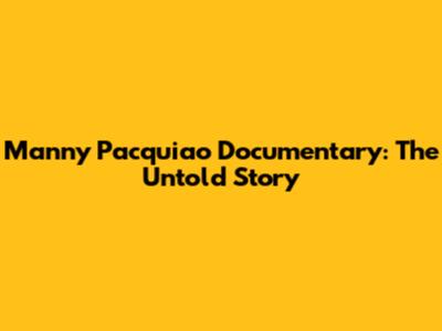 Manny Pacquiao Documentary: The Untold Story