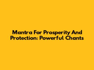 Mantra For Prosperity And Protection: Powerful Chants