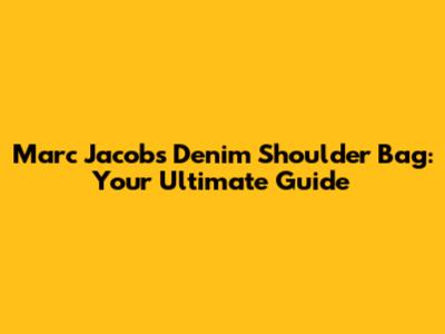 Marc Jacobs Denim Shoulder Bag: Your Ultimate Guide