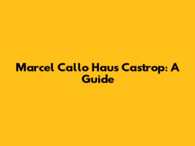 Marcel Callo Haus Castrop: A Guide