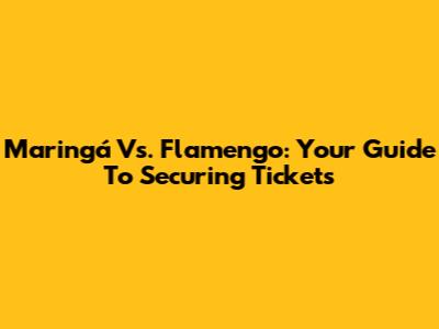 Maringá Vs. Flamengo: Your Guide To Securing Tickets