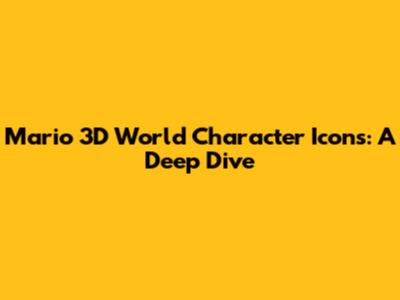 Mario 3D World Character Icons: A Deep Dive