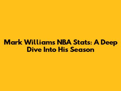 Mark Williams' NBA Stats: A Deep Dive Into His Season