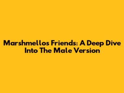 Marshmello's Friends: A Deep Dive Into The Male Version