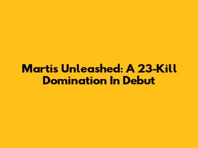 Martis Unleashed: A 23-Kill Domination In Debut