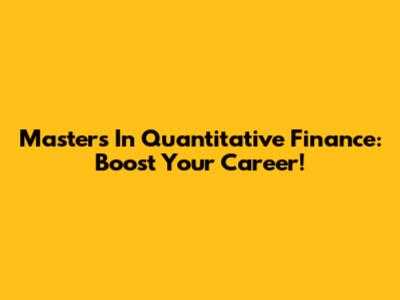 Master's In Quantitative Finance: Boost Your Career!