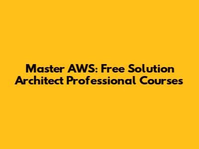Master AWS: Free Solution Architect Professional Courses