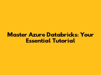 Master Azure Databricks: Your Essential Tutorial