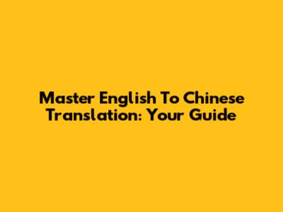 Master English To Chinese Translation: Your Guide