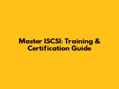 Master ISCSI: Training & Certification Guide