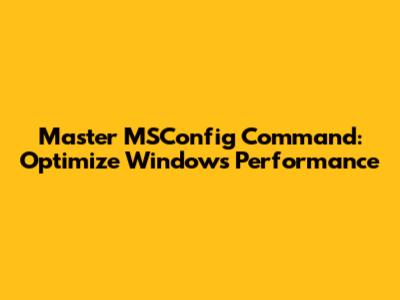 Master MSConfig Command: Optimize Windows Performance