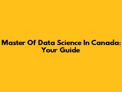 Master Of Data Science In Canada: Your Guide