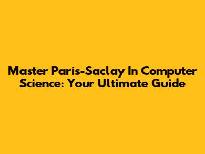 Master Paris-Saclay In Computer Science: Your Ultimate Guide