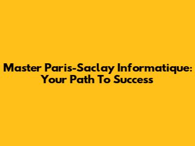 Master Paris-Saclay Informatique: Your Path To Success