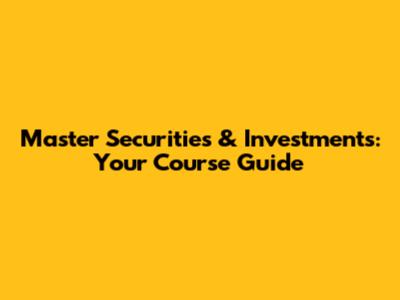Master Securities & Investments: Your Course Guide