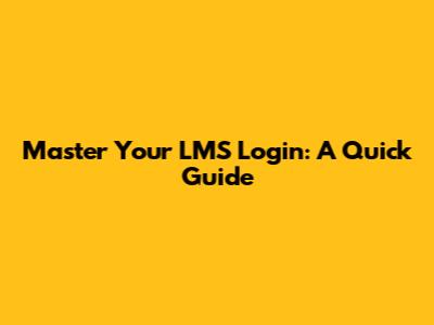 Master Your LMS Login: A Quick Guide