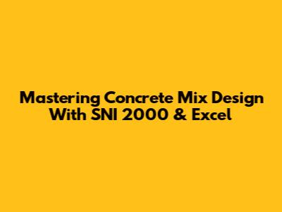 Mastering Concrete Mix Design With SNI 2000 & Excel