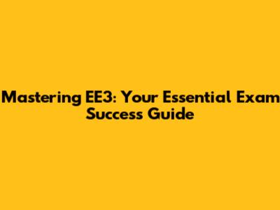 Mastering EE3: Your Essential Exam Success Guide
