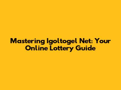 Mastering Igoltogel Net: Your Online Lottery Guide