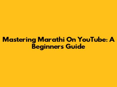 Mastering Marathi On YouTube: A Beginner's Guide